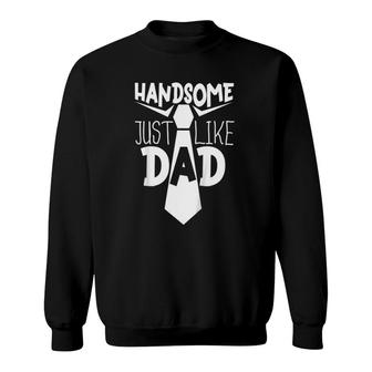 Kids Handsome Just Like Dad Baby Boy Daddy's Buddy Father And Son Sweatshirt | Mazezy