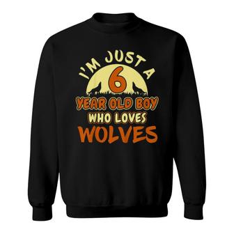 Kids I'm Just A 6 Year Old Boy Who Loves Wolves Wolf Sweatshirt | Mazezy