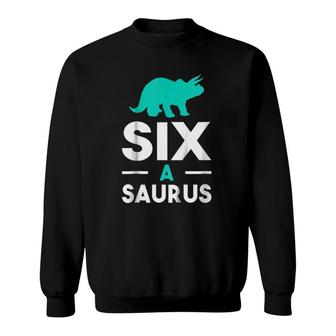 Kids Six A Saurus - Funny Cute 6Th Birthday Dinosaur Sweatshirt | Mazezy