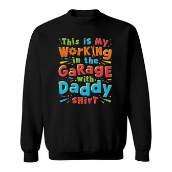 Kids This Is My Working In The Garage With Daddy Mechanic Sweatshirt | Mazezy CA