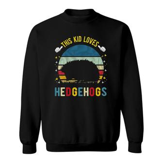 Kids This Kid Loves Hedgehogs Boys And Girls Hedgehog Gift Sweatshirt | Mazezy