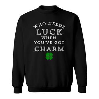 Kids Who Needs Luck When You've Got Charm St Patrick's Day Sweatshirt