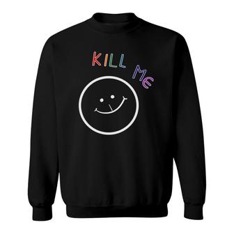 Kill Me Funny Person Sweatshirt | Mazezy