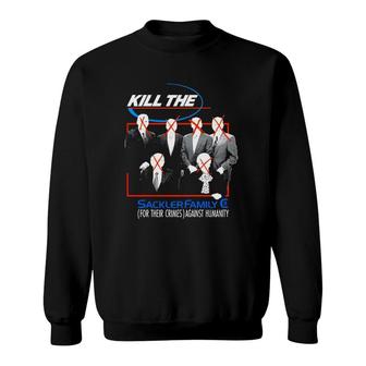 Kill The Sackler Family For Their Crimes Against Humanity Sweatshirt | Mazezy AU