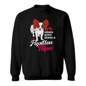 Kinda Busy Being A Papillon Mom For Papillon Dog Mother Sweatshirt | Mazezy