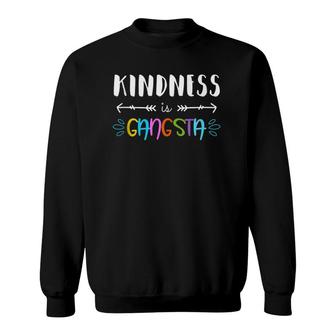 Kindness Is Gangsta Throw Kindness Around Like Confetti Sweatshirt | Mazezy