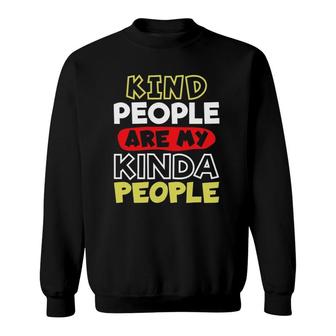 Kindness Kind People Are My Kinda People Sweatshirt | Mazezy