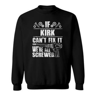 Kirk Gift Name Fix It Funny Personalized Dad Idea Sweatshirt | Mazezy