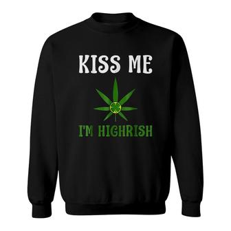 Kiss Me I Am Highrish St Patricks Day Sweatshirt | Mazezy