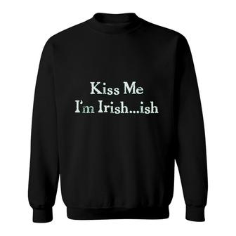 Kiss Me I Am Irish Ish Funny Saint Patricks Day Clover For Guys Sweatshirt | Mazezy