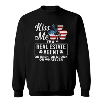 Kiss Me I'm A Real Estate Agent Or Irish Or Drunk Whatever Sweatshirt | Mazezy