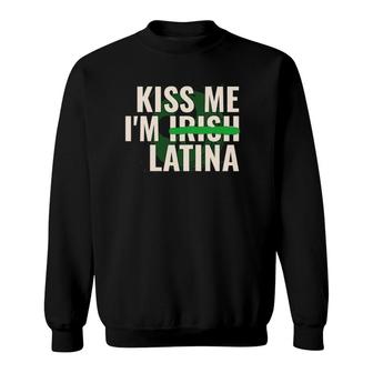 Kiss Me I'm Irish Latina - Funny Hispanic St Patricks Day Sweatshirt | Mazezy