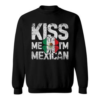 Kiss Me Im Mexican St Patricks Day Sweatshirt | Mazezy