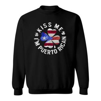 Kiss Me I'm Puerto Rican Patrick's Day Puerto Rico Sweatshirt | Mazezy