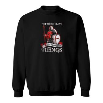 Knight Templar For Those I Love I Will Do Horrible Things Sweatshirt | Mazezy
