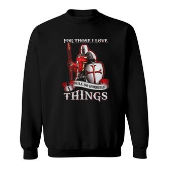 Knight Templar For Those I Love I Will Do Horrible Things Sweatshirt | Mazezy