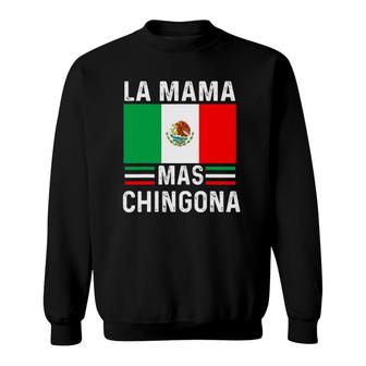 La Mama Mas Chingona Funny Mexican Mom Flag Gift Mother’S Day Sweatshirt | Mazezy