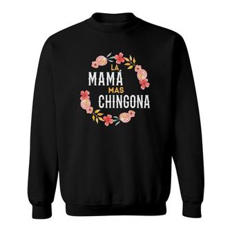 La Mama Mas Chingona Spanish Mom Floral Arch Sweatshirt | Mazezy