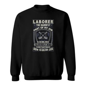 Laborer The Hardest Part Of My Job Laborer Sweatshirt - Thegiftio UK