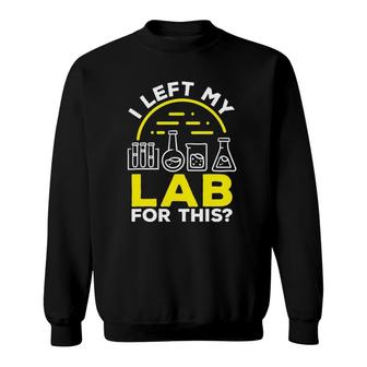 Labratory Technician Left My Lab For This Lab Tech Lab Rat Sweatshirt | Mazezy