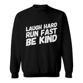 Laugh Hard Run Fast Be Kind Gift For Runners Sweatshirt | Mazezy