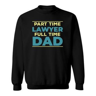 Lawyer Dad Fulltime Law Graduate Attorney Dad Outfit Sweatshirt | Mazezy CA