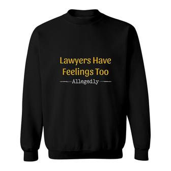 Lawyers Have Feelings Too Allegedly Attorney Gift Sweatshirt - Thegiftio UK