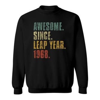 Leap Year Birthday Awesome Since Leap Year 1968 Ver2 Sweatshirt | Mazezy