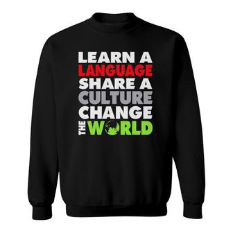 Learn A Language Share A Culture Change The World Languages Sweatshirt | Mazezy