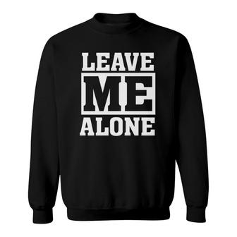 Leave Me Alone Funny Humor Introvert Shy Quote Saying Premium Sweatshirt | Mazezy UK