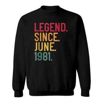 Legend Since June 1981 40Th Birthday 40 Years Old Vintage Sweatshirt | Mazezy