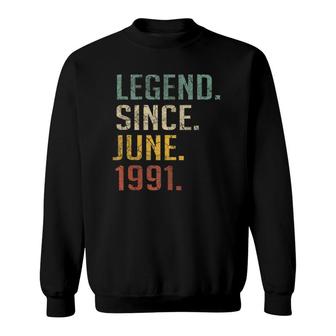 Legend Since June 1991 31St Birthday Gift 31St Years Old Sweatshirt | Mazezy