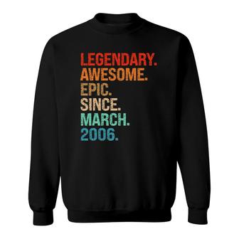 Legendary Awesome Epic Since March 2006 16Th Birthday Gifts Sweatshirt | Mazezy