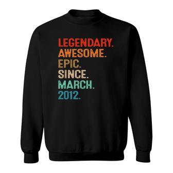 Legendary Awesome Epic Since March 2012 10Th Birthday Gifts Sweatshirt | Mazezy