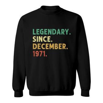 Legendary Since December 1971 50Th Birthday 50 Years Sweatshirt | Mazezy