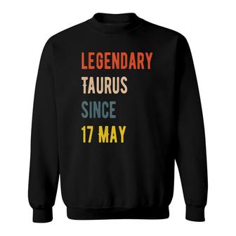Legendary Taurus Since 17 May Sweatshirt | Mazezy