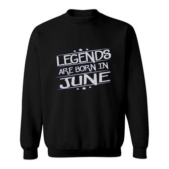 Legends Are Born In June Sweatshirt | Mazezy