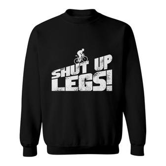 Legs Shut Up Bicycle Cycling Leg Workout Cardio Gift Sweatshirt | Mazezy