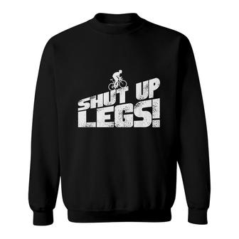Legs Shut Up Bicycle Cycling Leg Workout Cardio Gift Sweatshirt | Mazezy UK