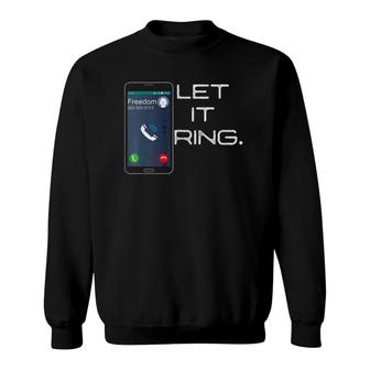 Let Freedom Ring Smartphone Cell Phone Funny Sweatshirt | Mazezy