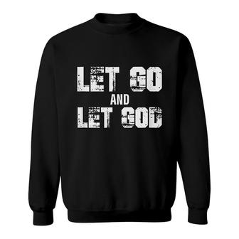 Let Go And Let Go Empowering Christian Sweatshirt | Mazezy