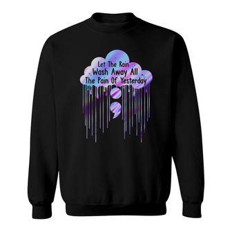 Let The Rain Wash Away All The Pain Of Yesterday Sweatshirt | Mazezy