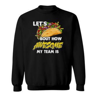 Let's Bout How Awesome My Team Is We Are Taco Lover Office Sweatshirt | Mazezy