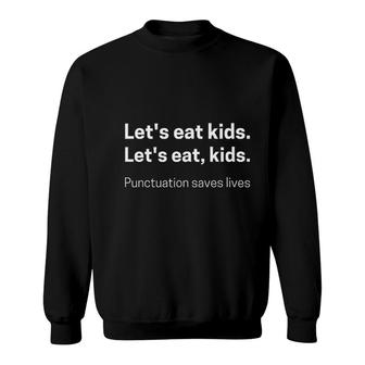 Lets Eat Kids Punctuation Saves Lives Funny Grammar Cute Sweatshirt - Seseable