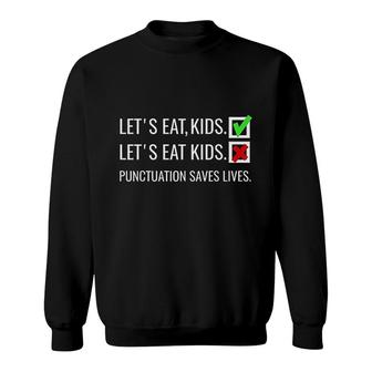 Lets Eat Kids Punctuation Saves Lives Funny Grammar Sweatshirt - Seseable