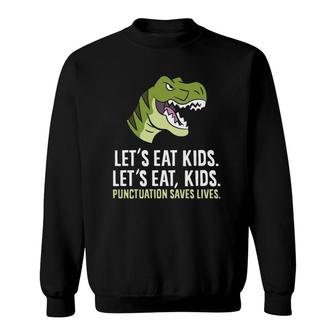 Let's Eat Kids Punctuation Saves Lives Funny Grammar Sweatshirt | Mazezy