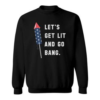 Let's Get Lit And Go Bang 4Th Of July Sweatshirt | Mazezy