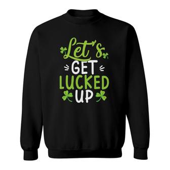 Let's Get Lucked Up Funny St Patricks Day Gifts Sweatshirt | Mazezy CA