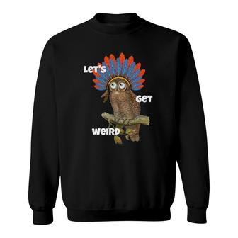 Let's Get Weird Owl With Feather Headdress Weirdo Stone Gift Sweatshirt | Mazezy