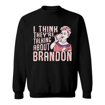 Let’S Go Brandon I Think They’Re Talking About Brandon Sweatshirt | Mazezy